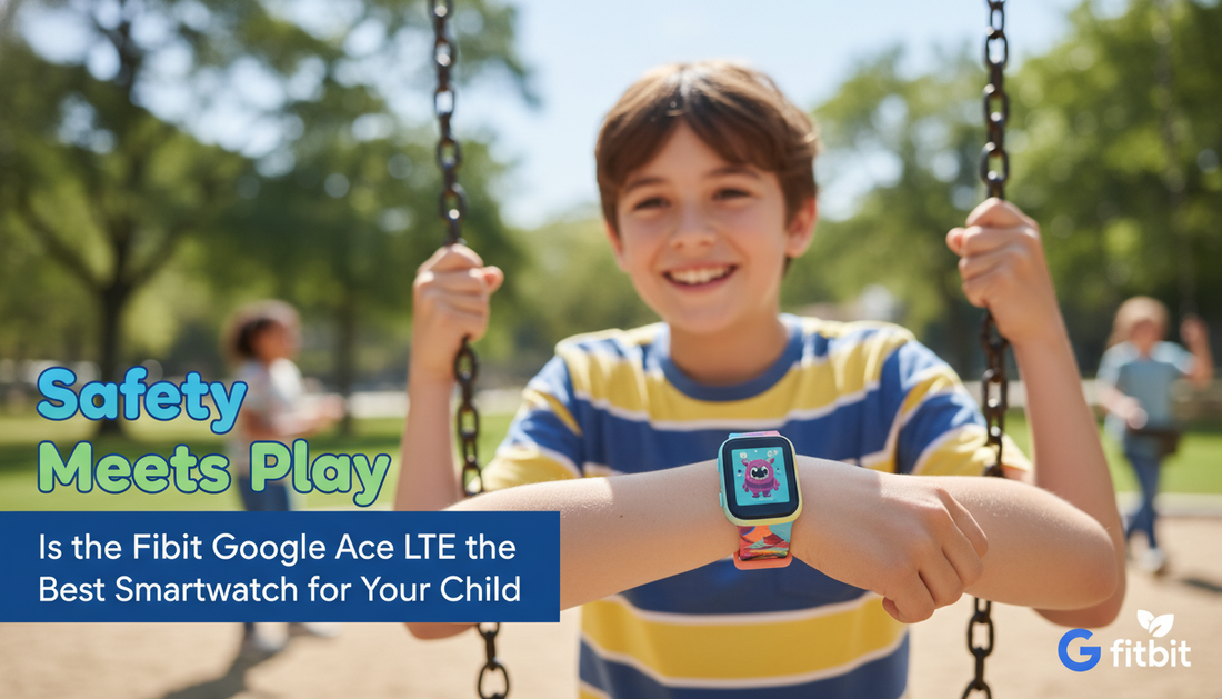 Safety Meets Play: Is the Fitbit Google Ace LTE the Best Smartwatch for Your Child?