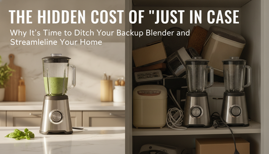 The Hidden Cost of "Just in Case": Why It’s Time to Ditch Your Backup Blender and Streamline Your Home