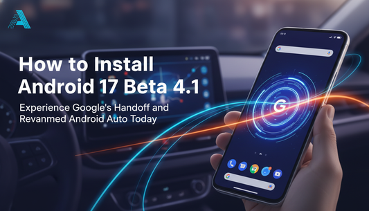 How to Install Android 17 Beta 4.1: Experience Google’s Handoff and Revamped Android Auto Today