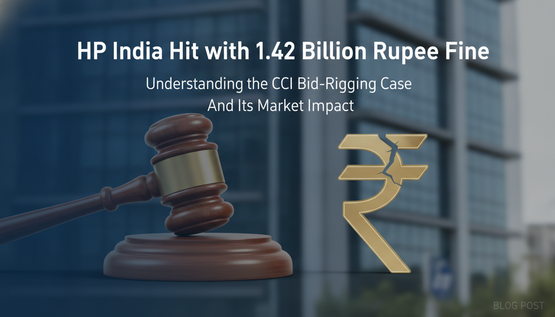 HP India Hit with 1.42 Billion Rupee Fine: Understanding the CCI Bid-Rigging Case and Its Market Impact