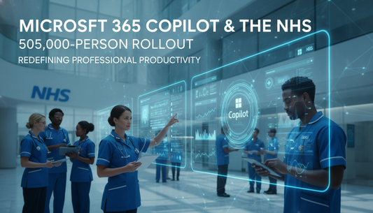 Microsoft 365 Copilot and the NHS: How a 505,000-Person Rollout is Redefining Professional Productivity