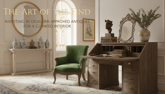 The Art of the Find: Investing in Designer-Approved Antiques for a Curated Interior
