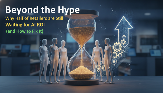 Beyond the Hype: Why Half of Retailers are Still Waiting for AI ROI (and How to Fix It)