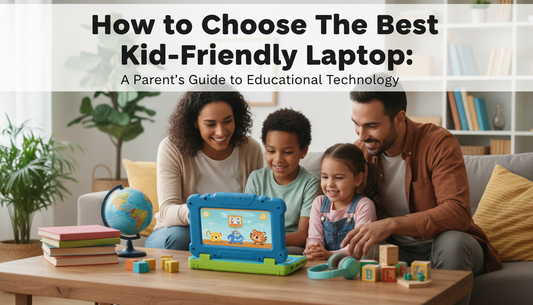 How to Choose the Best Kid-Friendly Laptop: A Parent’s Guide to Educational Technology
